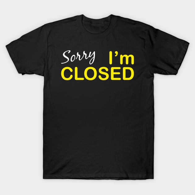 Sorry I'm Closed T-Shirt by aceofspace